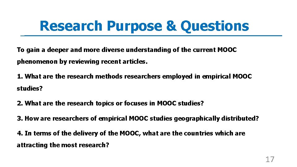 Research Purpose & Questions To gain a deeper and more diverse understanding of the