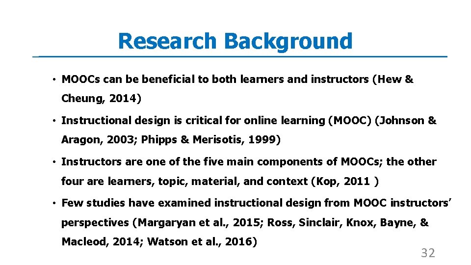 Research Background • MOOCs can be beneficial to both learners and instructors (Hew &