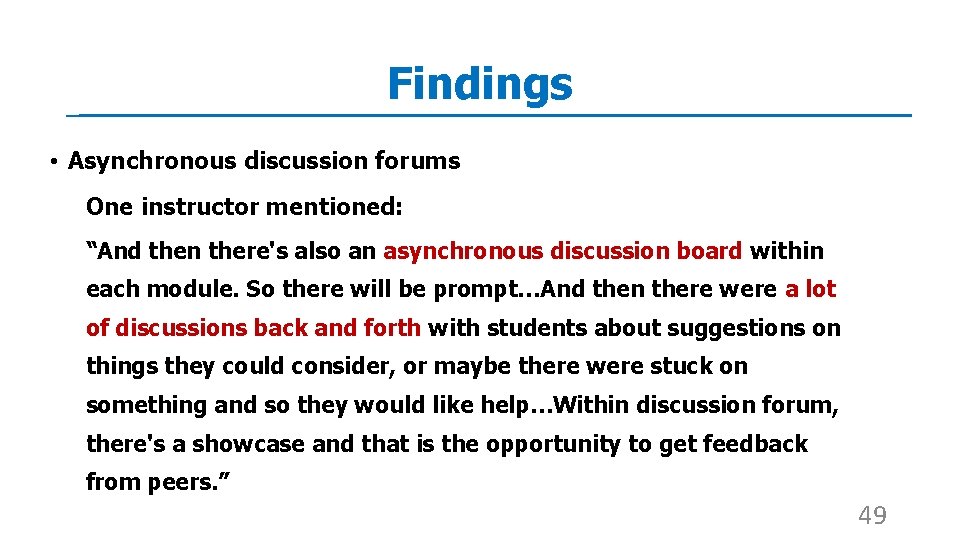 Findings • Asynchronous discussion forums One instructor mentioned: “And then there's also an asynchronous