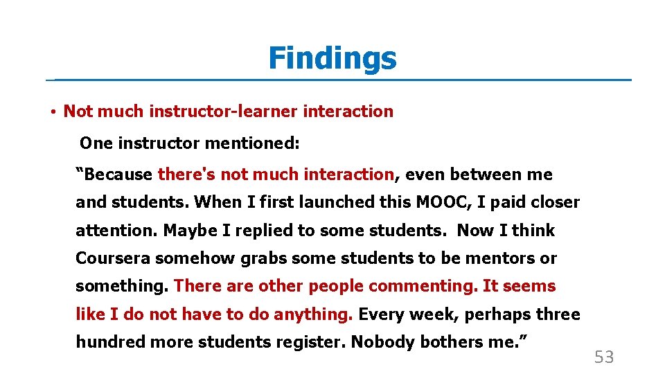 Findings • Not much instructor-learner interaction One instructor mentioned: “Because there's not much interaction,