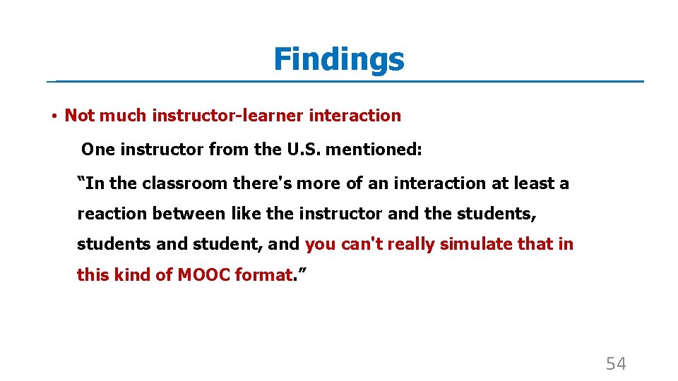 Findings • Not much instructor-learner interaction One instructor from the U. S. mentioned: “In