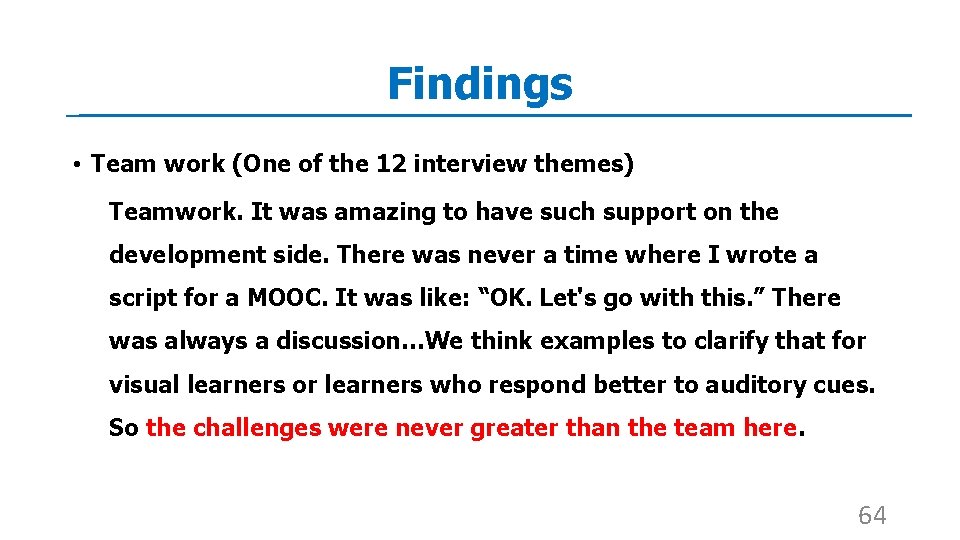 Findings • Team work (One of the 12 interview themes) Teamwork. It was amazing