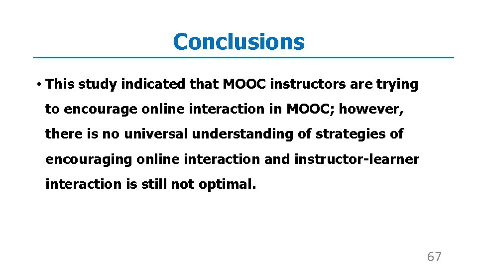 Conclusions • This study indicated that MOOC instructors are trying to encourage online interaction