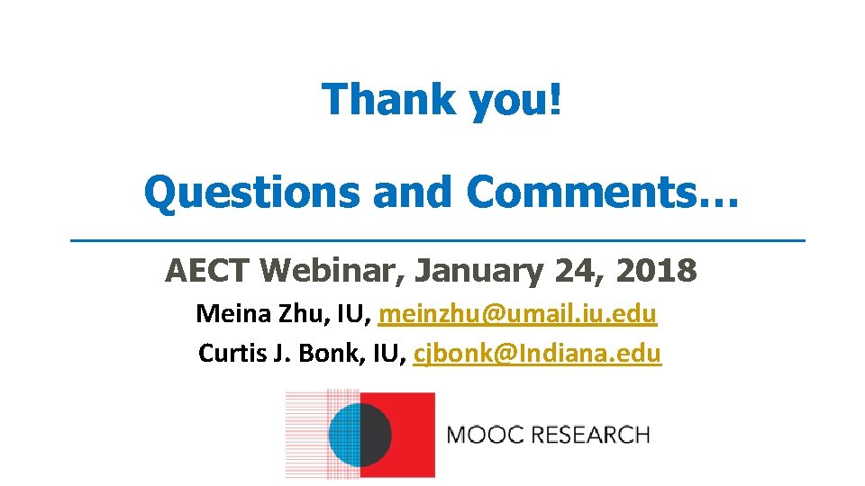 Thank you! Questions and Comments… AECT Webinar, January 24, 2018 Meina Zhu, IU, meinzhu@umail.