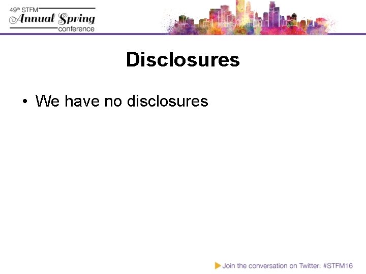 Disclosures • We have no disclosures 