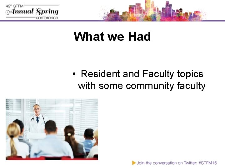 What we Had • Resident and Faculty topics with some community faculty 