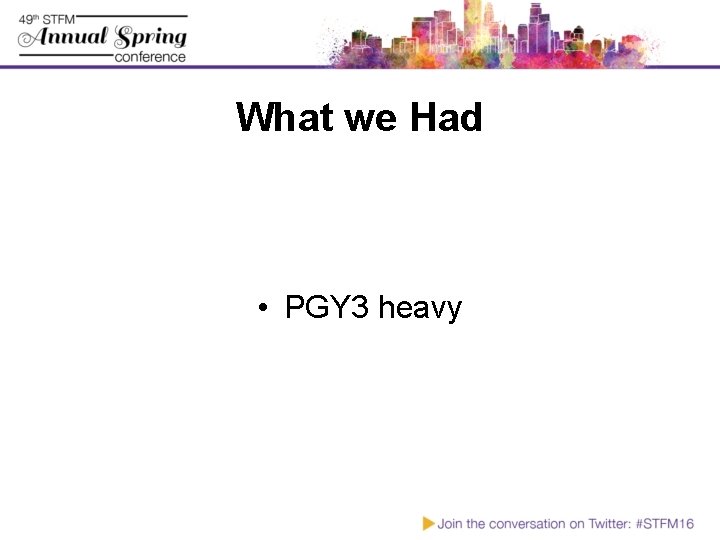 What we Had • PGY 3 heavy 