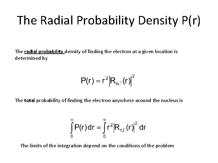 The Radial Probability Density P(r) The radial probability density of finding the electron at