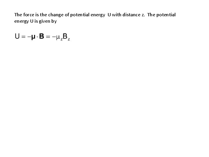 The force is the change of potential energy U with distance z. The potential