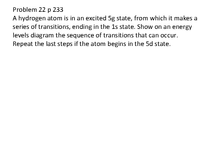 Problem 22 p 233 A hydrogen atom is in an excited 5 g state,