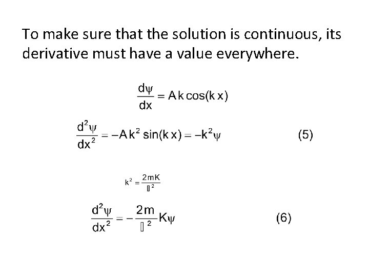 To make sure that the solution is continuous, its derivative must have a value