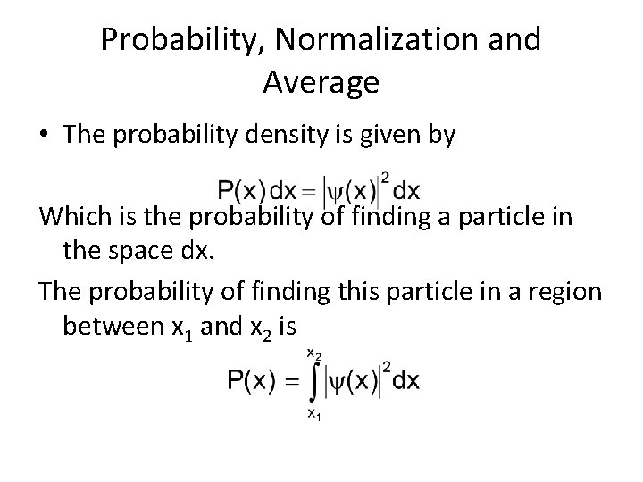 Probability, Normalization and Average • The probability density is given by Which is the