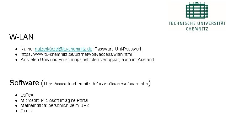 W-LAN ● Name: nutzerkürzel@tu-chemnitz. de, Passwort: Uni-Passwort ● https: //www. tu-chemnitz. de/urz/network/access/wlan. html ●