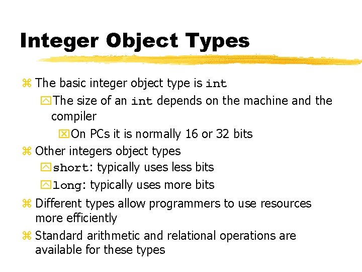 Integer Object Types z The basic integer object type is int y. The size