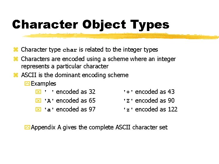 Character Object Types z Character type char is related to the integer types z