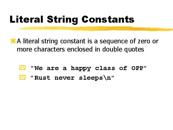 Literal String Constants z A literal string constant is a sequence of zero or