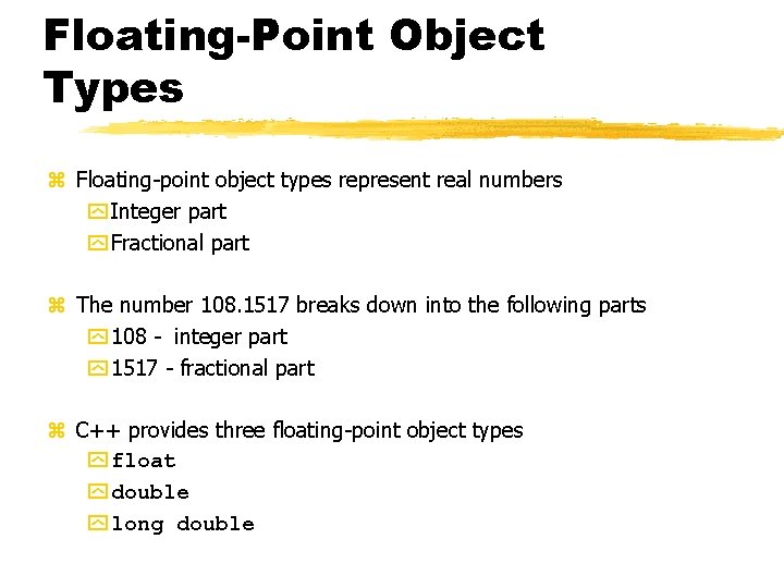 Floating-Point Object Types z Floating-point object types represent real numbers y Integer part y