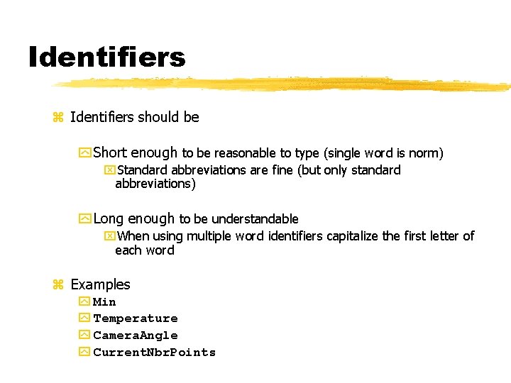 Identifiers z Identifiers should be y Short enough to be reasonable to type (single