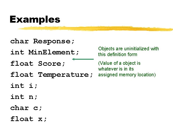 Examples char Response; int Min. Element; float Score; float Temperature; int i; int n;