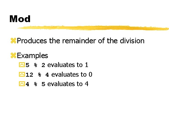 Mod z. Produces the remainder of the division z. Examples y 5 % 2