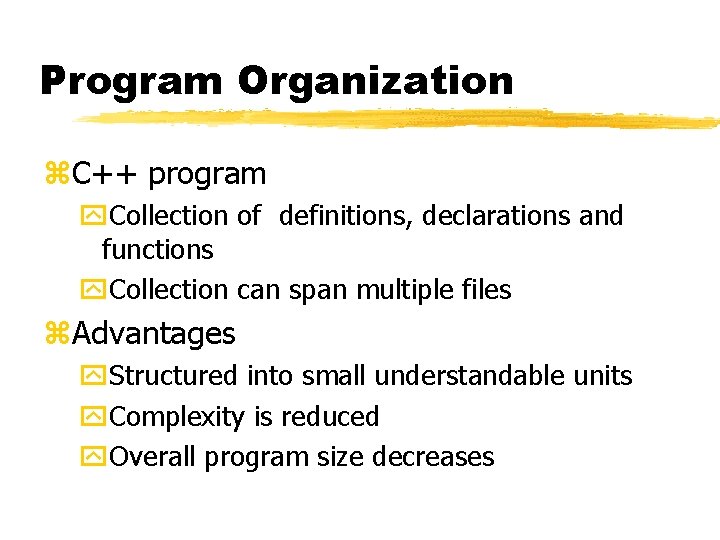 Program Organization z. C++ program y. Collection of definitions, declarations and functions y. Collection