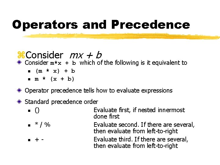 Operators and Precedence z. Consider mx + b Consider m*x + b which of