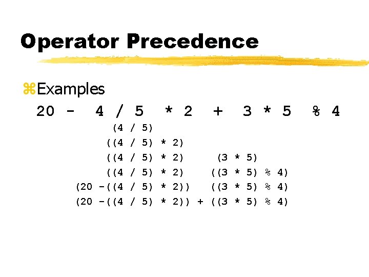 Operator Precedence z. Examples 20 - 4 / 5 (4 ((4 (20 -((4 /