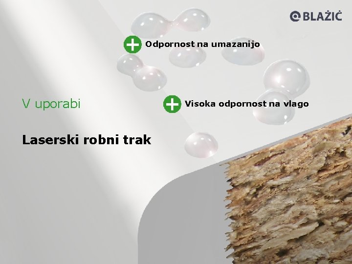Odpornost na umazanijo V uporabi Laserski robni trak Visoka odpornost na vlago 