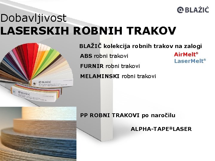 Dobavljivost LASERSKIH ROBNIH TRAKOV BLAŽIČ kolekcija robnih trakov na zalogi ABS robni trakovi FURNIR
