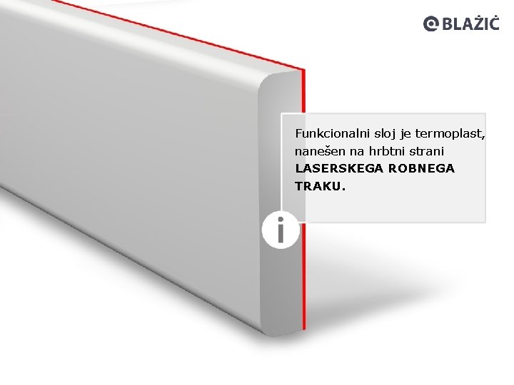 Funkcionalni sloj je termoplast, nanešen na hrbtni strani LASERSKEGA ROBNEGA TRAKU. 