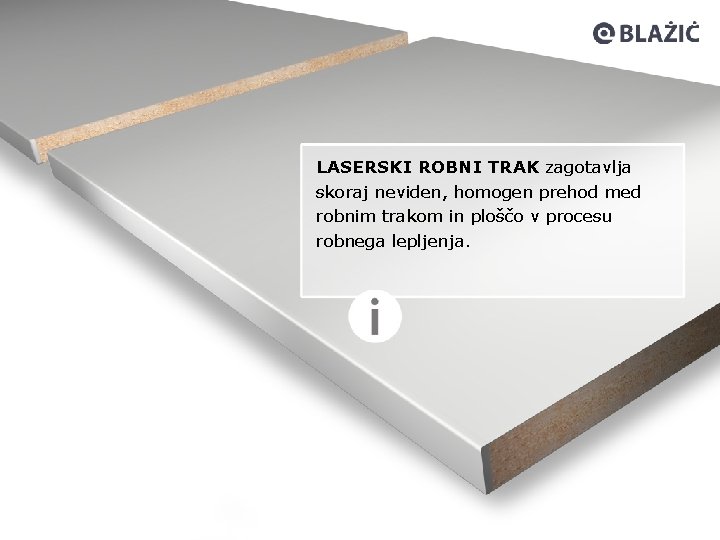 LASERSKI ROBNI TRAK zagotavlja skoraj neviden, homogen prehod med robnim trakom in ploščo v