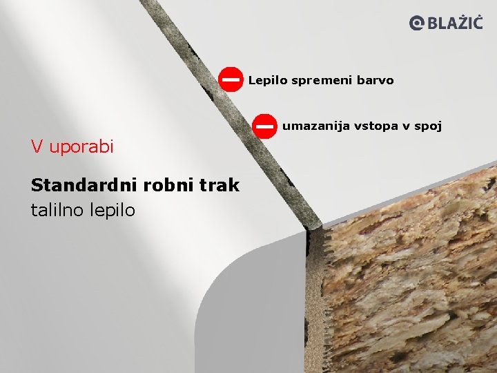 Lepilo spremeni barvo umazanija vstopa v spoj V uporabi Standardni robni trak talilno lepilo