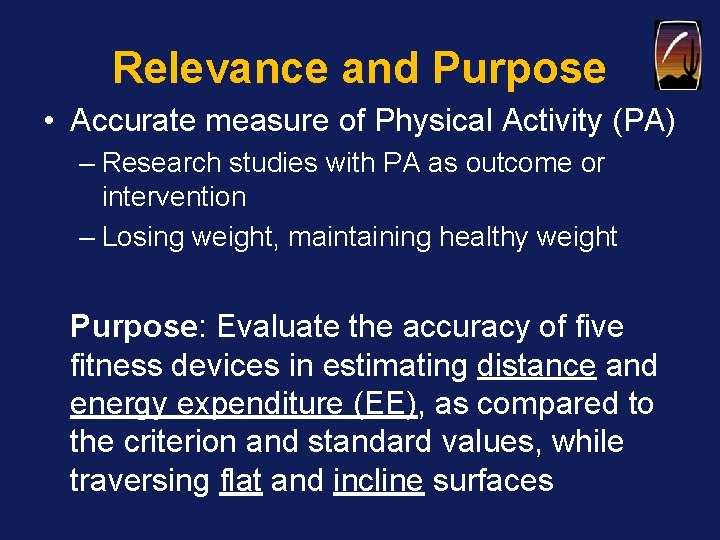 Relevance and Purpose • Accurate measure of Physical Activity (PA) – Research studies with