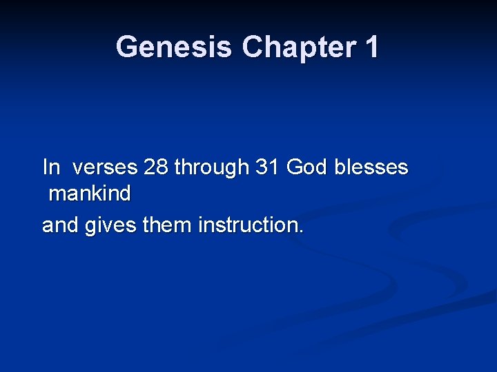 Genesis Chapter 1 In verses 28 through 31 God blesses mankind and gives them