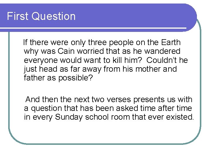 First Question If there were only three people on the Earth why was Cain