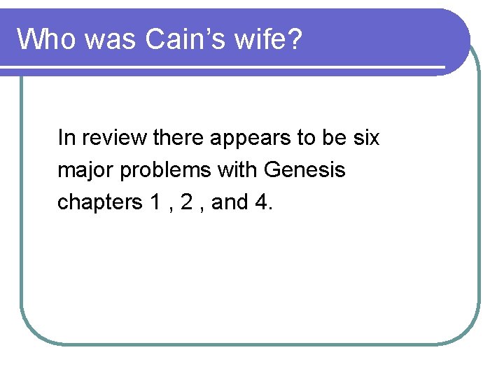 Who was Cain’s wife? In review there appears to be six major problems with