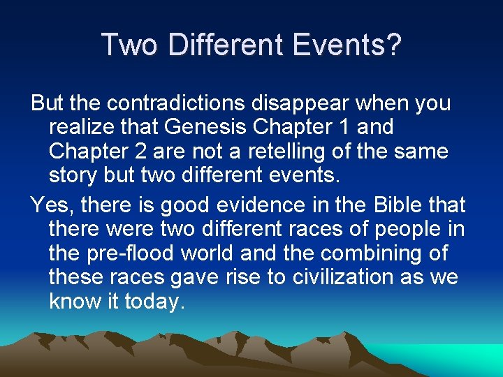 Two Different Events? But the contradictions disappear when you realize that Genesis Chapter 1