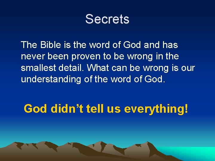 Secrets The Bible is the word of God and has never been proven to