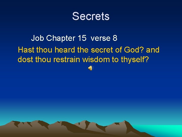 Secrets Job Chapter 15 verse 8 Hast thou heard the secret of God? and
