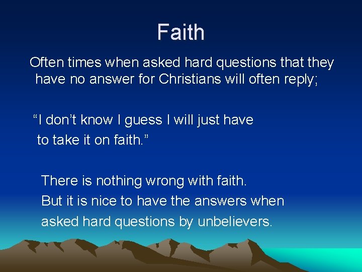 Faith Often times when asked hard questions that they have no answer for Christians