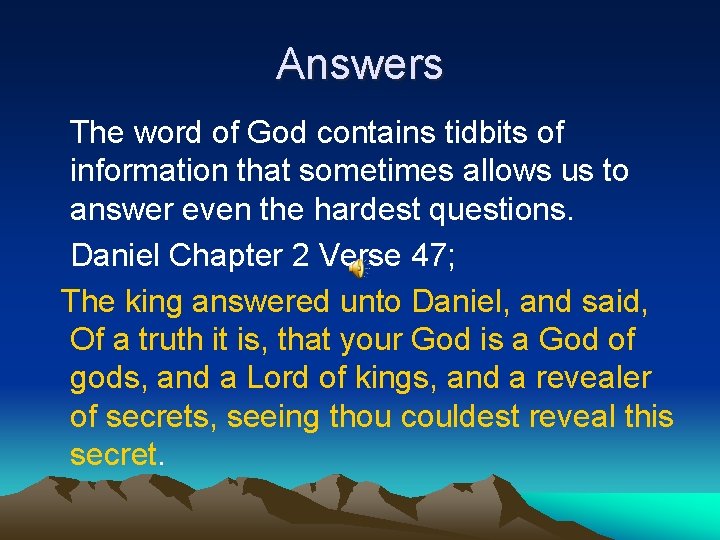Answers The word of God contains tidbits of information that sometimes allows us to