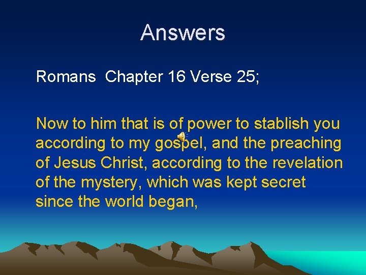 Answers Romans Chapter 16 Verse 25; Now to him that is of power to