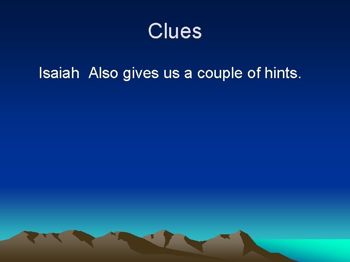 Clues Isaiah Also gives us a couple of hints. 
