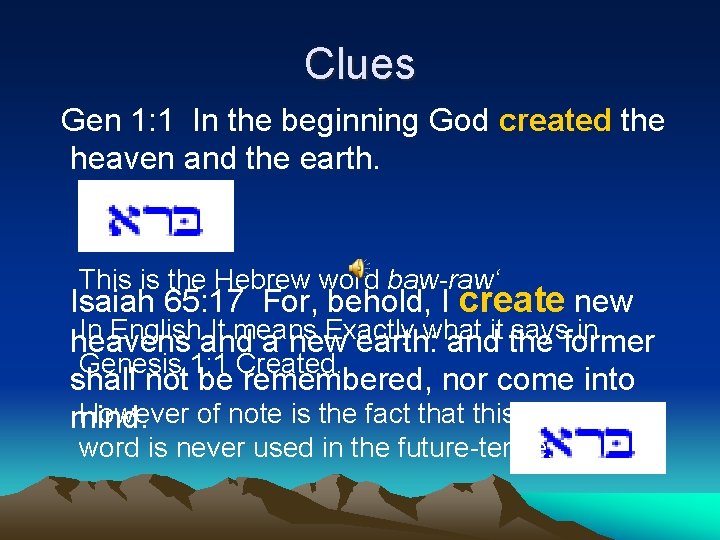 Clues Gen 1: 1 In the beginning God created the heaven and the earth.