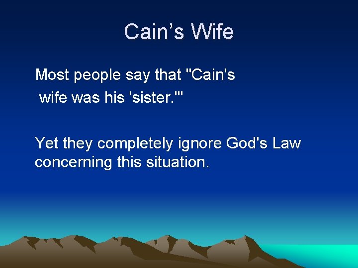 Cain’s Wife Most people say that "Cain's wife was his 'sister. '" Yet they
