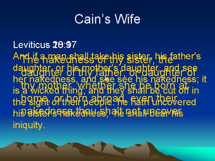 Cain’s Wife Leviticus 20: 17 Leviticus 18: 9 And if a man shall take