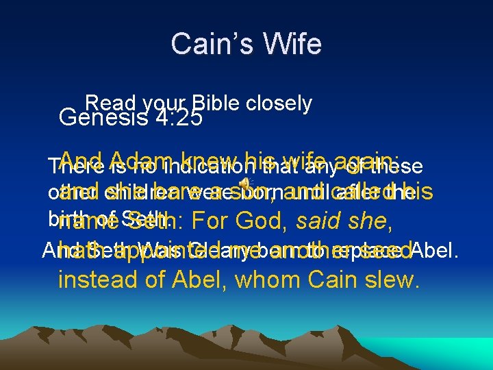 Cain’s Wife Read your Bible closely Genesis 4: 25 And Adam knew his wife