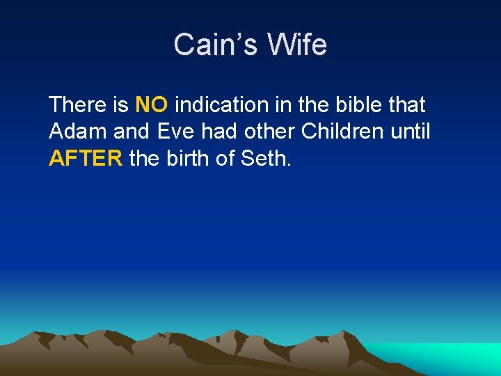 Cain’s Wife There is NO indication in the bible that Adam and Eve had