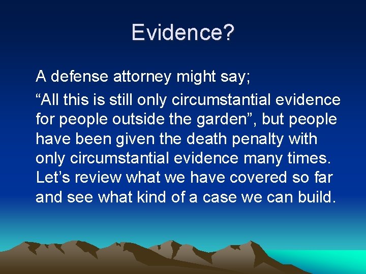 Evidence? A defense attorney might say; “All this is still only circumstantial evidence for