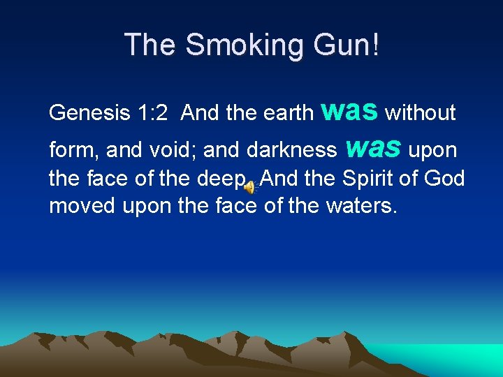 The Smoking Gun! Genesis 1: 2 And the earth was without form, and void;